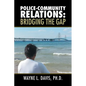 Police-Community Relations: Bridging the Gap - Paperback