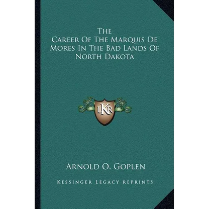 The Career Of The Marquis De Mores In The Bad Lands Of North Dakota - Paperback