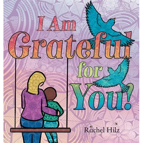 I Am Grateful for YOU!: A Children's Picture Book that Teaches Mindfulness, Appreciation, and Love - Hardcover