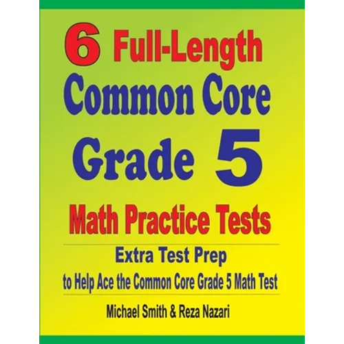 6 Full-Length Common Core Grade 5 Math Practice Tests: Extra Test Prep to Help Ace the Common Core Grade 5 Math Test - Paperback