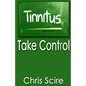 Tinnitus: Take Control (Treatments For Tinnitus Relief) - Paperback