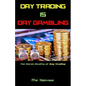 Day Trading Is Day Gambling: The Harsh Reality of Day Trading - Paperback