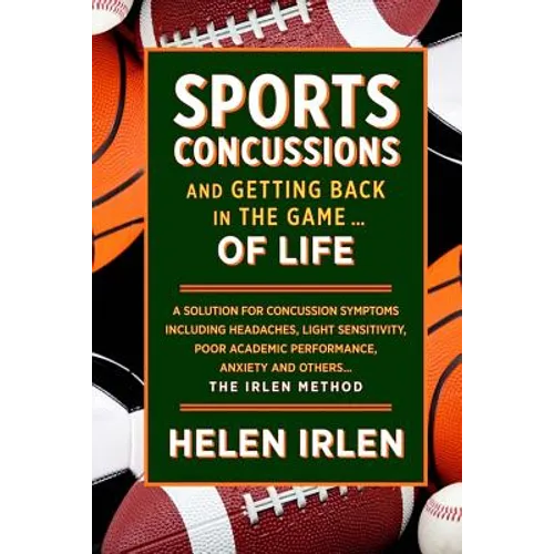 Sports Concussions and Getting Back in the Game... of Life: A solution for concussion symptoms including headaches, light sensitivity, poor academic p - Paperback