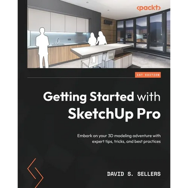 Getting Started with SketchUp Pro: Embark on your 3D modeling adventure with expert tips, tricks, and best practices - Paperback