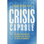 Crisis Capable: Building Your Capacity to Survive and Succeed in Every Environment - Hardcover