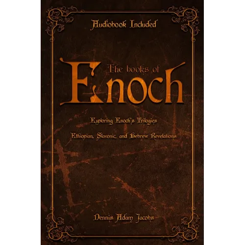 The Books of Enoch: Exploring Enoch's Trilogies - Ethiopian, Slavonic, and Hebrew Revelations - Paperback