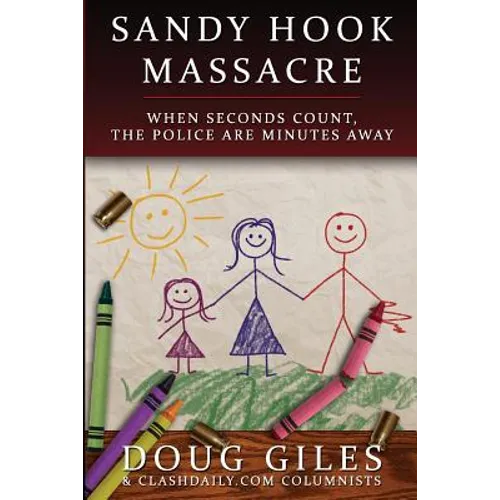 Sandy Hook Massacre: When Seconds Count - Police Are Minutes Away - Paperback