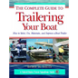 The Complete Guide to Trailering Your Boat: How to Select, Use, Maintain, and Improve Boat Trailers - Paperback
