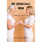 My (Spiritual) Mom: Embracing a New Family - Paperback