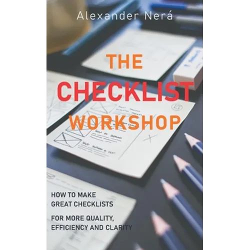 The Checklist Workshop: How to make great checklists for more quality, efficiency and clarity - Paperback