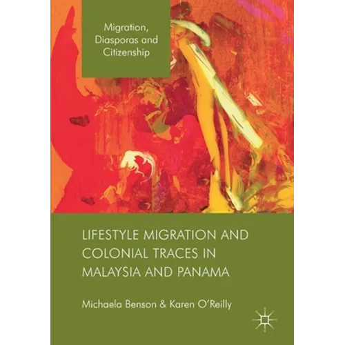 Lifestyle Migration and Colonial Traces in Malaysia and Panama - Paperback