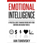 Emotional Intelligence: A Practical Guide to Making Friends with Your Emotions and Raising Your EQ - Paperback
