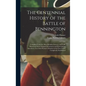 The Centennial History of the Battle of Bennington: Compiled From the Most Reliable Sources, and Fully Illustrated With Original Documents and Enterta - Hardcover