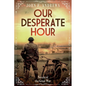 Our Desperate Hour - Novels of the Great War - Paperback