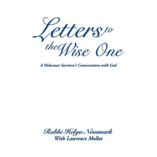 Letters to the Wise One: A Holocaust Survivor's Conversations with God - Paperback