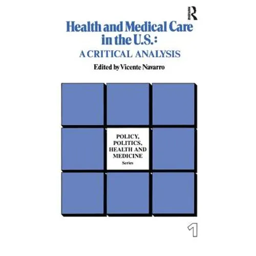 Health and Medical Care in the U.S.: A Critical Analysis - Hardcover
