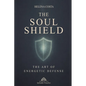 The Soul Shield: The Art of Energetic Defense - Paperback