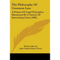 The Philosophy Of Common Law: A Primer Of Legal Principles, Illustrated By A Variety Of Interesting Cases (1883) - Paperback