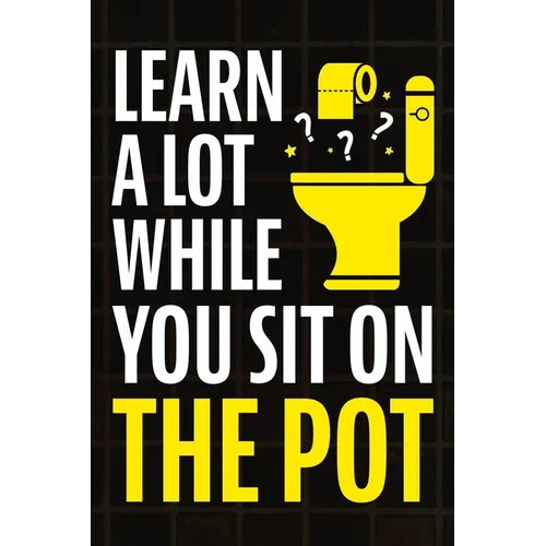 Learn A Lot While You Sit On The Pot: Fascinating Trivia and Fun Facts About Science, History, Sports, Pop Culture, Technology, Mind Puzzles, and So M - Paperback