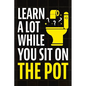 Learn A Lot While You Sit On The Pot: Fascinating Trivia and Fun Facts About Science, History, Sports, Pop Culture, Technology, Mind Puzzles, and So M - Paperback