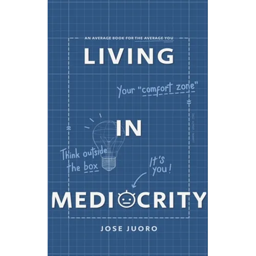 Living in Mediocrity: An Average Book for the Average You - Paperback
