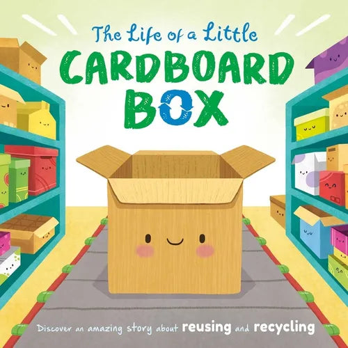 The Life of a Little Cardboard Box: Discover an Amazing Story about Reusing and Recycling-Padded Board Book - Board Book