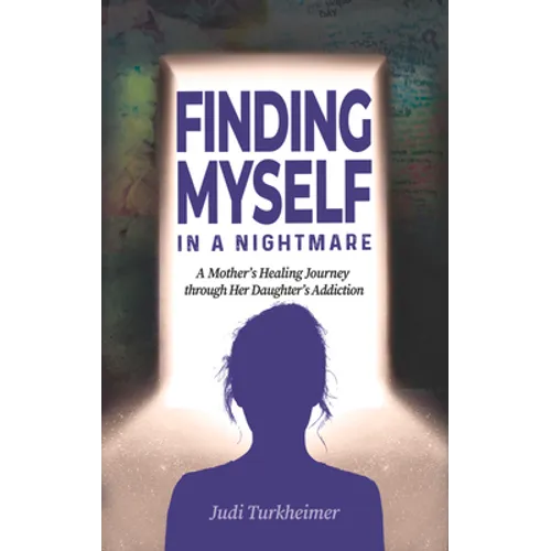 Finding Myself in a Nightmare: A Mother's Healing Journey Through Her Daughter's Addiction - Paperback