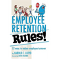 Employee Retention Rules!: 52 ways to reduce employee turnover - Paperback