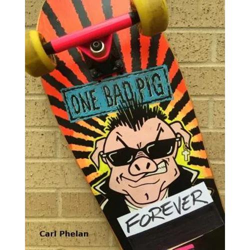 One Bad Pig Forever: The Memory and Legacy of the Band, Fans and Supporters from 1985 to Infinity - Paperback