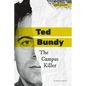 Ted Bundy: The Campus Killer: The Campus Killer - Library Binding
