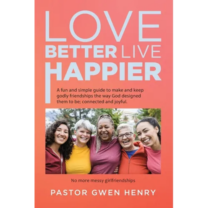 Love Better Live Happier: A fun and simple guide to make and keep godly friendships the way God designed them to be; connected and joyful. - Paperback