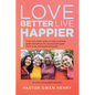 Love Better Live Happier: A fun and simple guide to make and keep godly friendships the way God designed them to be; connected and joyful. - Paperback
