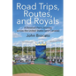 Road Trips, Routes, and Royals: A Baseball Fan's Journey across the United States (and Canada) - Paperback
