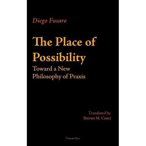 The Place of Possibility: Toward a New Philosophy of Praxis - Hardcover