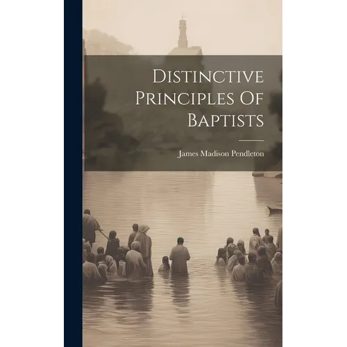 Distinctive Principles Of Baptists - Hardcover
