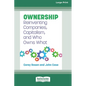 Ownership: Reinventing Companies, Capitalism, and Who Owns What [Large Print 16 Pt Edition] - Paperback