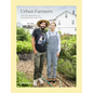 Urban Farmers: The Now (and How) of Growing Food in the City - Hardcover