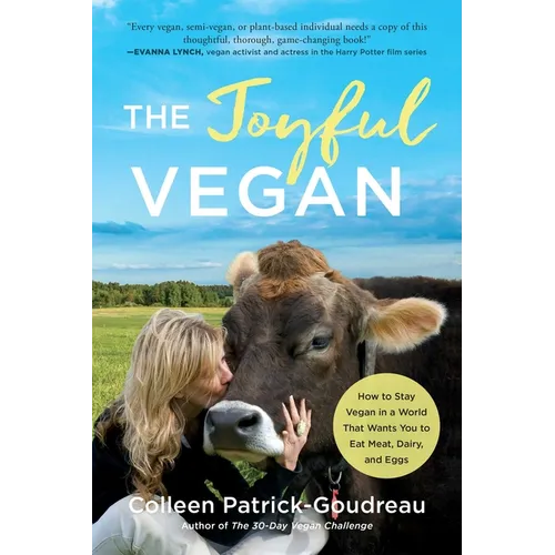 The Joyful Vegan: How to Stay Vegan in a World That Wants You to Eat Meat, Dairy, and Eggs - Paperback