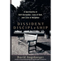 Dissident Discipleship: A Spirituality of Self-Surrender, Love of God, and Love of Neighbor - Paperback