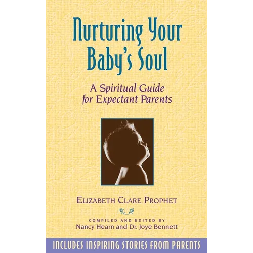 Nurturing Your Baby's Soul: A Spiritual Guide for Expectant Parents - Paperback