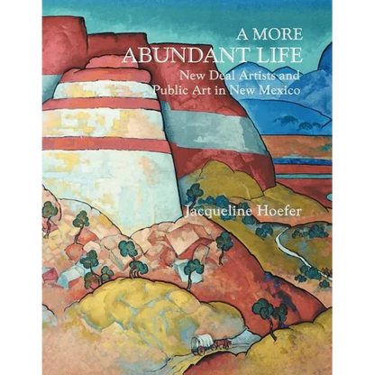 A More Abundant Life: New Deal Artists and Public Art in New Mexico - Paperback