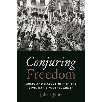 Conjuring Freedom: Music and Masculinity in the Civil War's "Gospel Army" - Paperback