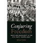 Conjuring Freedom: Music and Masculinity in the Civil War's "Gospel Army" - Paperback