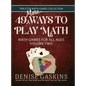 49 More Ways To Play Math: Math Games for All Ages Volume Two - Hardcover