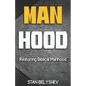 Manhood: Restoring Biblical Manhood - Paperback