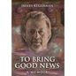 To Bring Good News: A Memoir - Hardcover