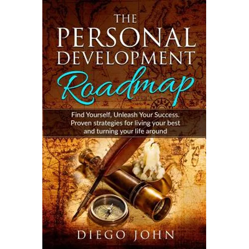 The Personal Development Roadmap: Find Yourself, Unleash Your Success. Proven strategies for living your best and turning your life around. - Paperback