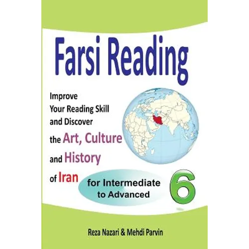 Farsi Reading 6: Improve Your Reading Skill and Discover the Art, Culture and History of Iran: For Intermediate and Advanced Farsi Learners - Paperback