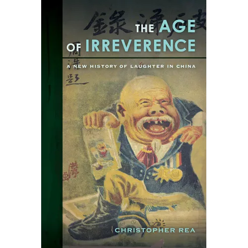 The Age of Irreverence: A New History of Laughter in China - Paperback