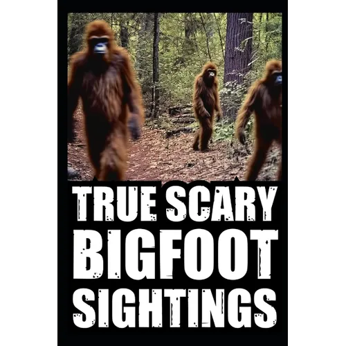True Scary Bigfoot Sighting Horror Stories: Vol. 1 - Paperback